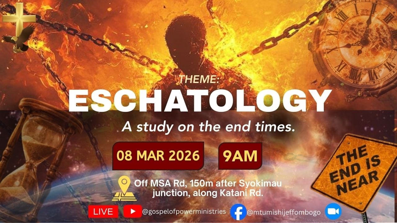 ESCHATOLOGY || A STUDY OF THE END TIMES || 03/08/2026 || SUNDAY SERVICE ||Rev. Jeff Ombogo