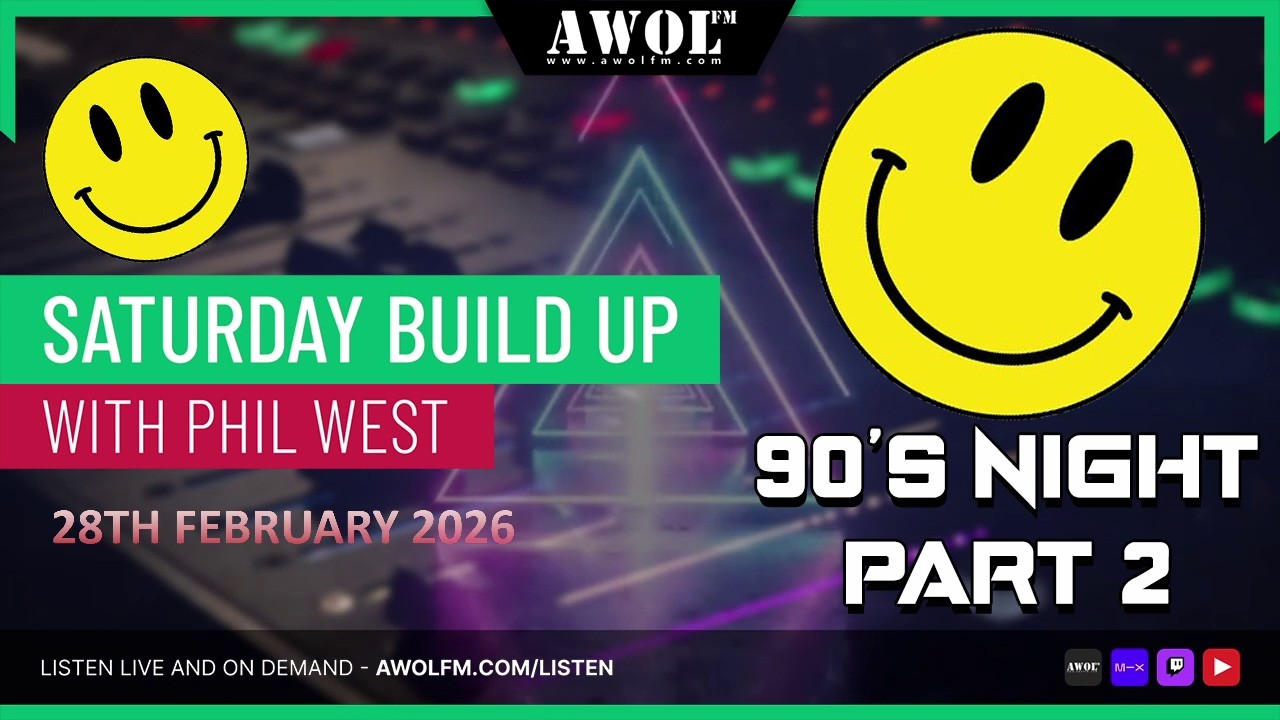 The Saturday Build Up with Phil West - 90's Night part 2 - AWOL FM (28th February 2026)
