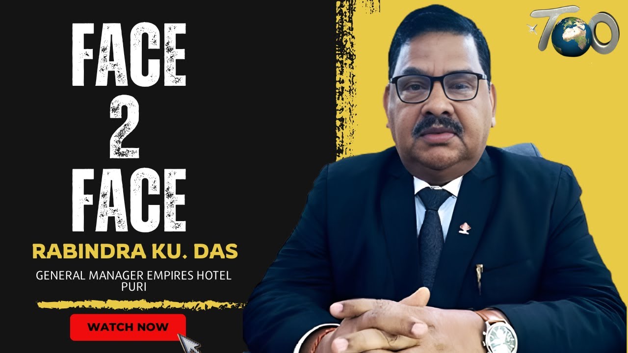Face 2 Face with MR. Rabinder Ku. Das General Manager Empire Hotels Puri