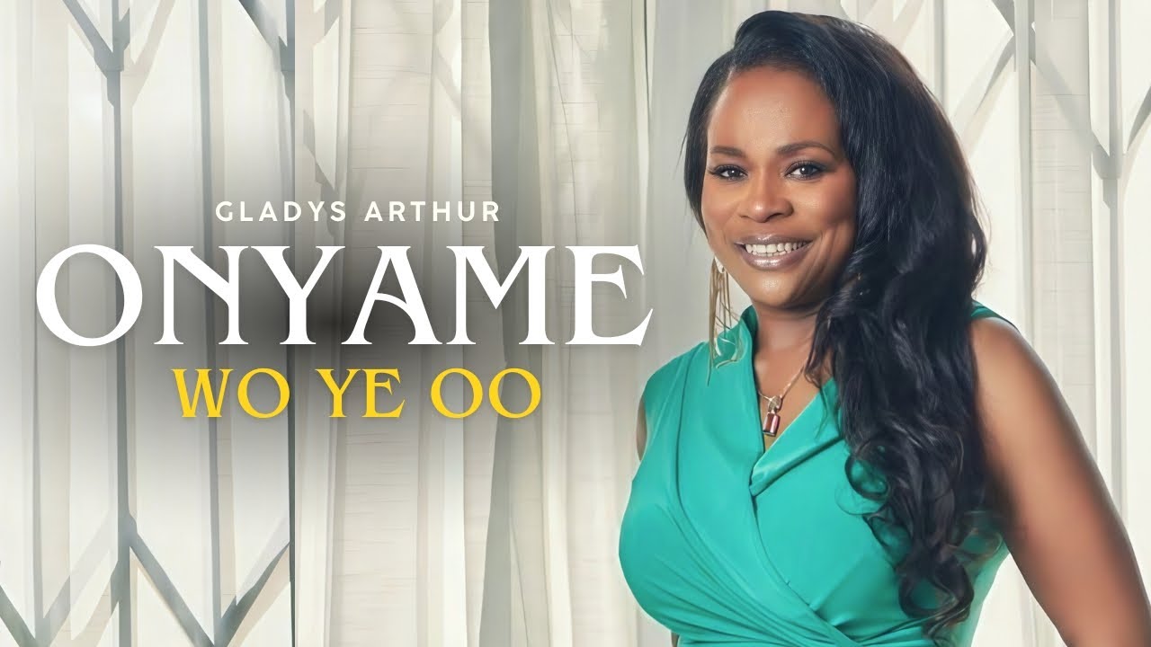 Gladys Arthur- Onyame Wo Ye oo (God is Good) | Official Audio