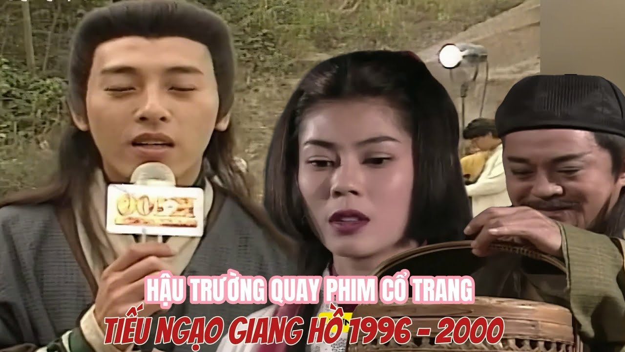 Hậu trường phim Tiếu Ngạo Giang Hồ 1996 và 2000 Lữ Tụng Hiền | Lương Nghệ Linh | Nhậm Hiền Tề