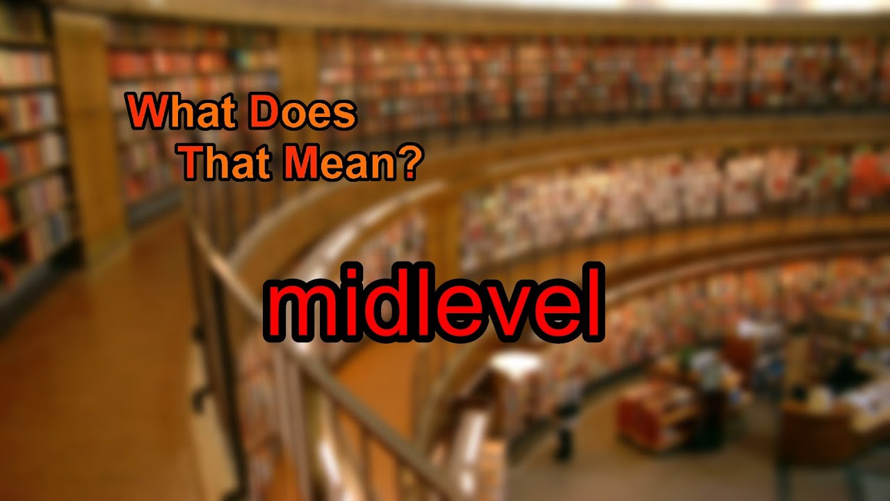 What does midlevel mean?