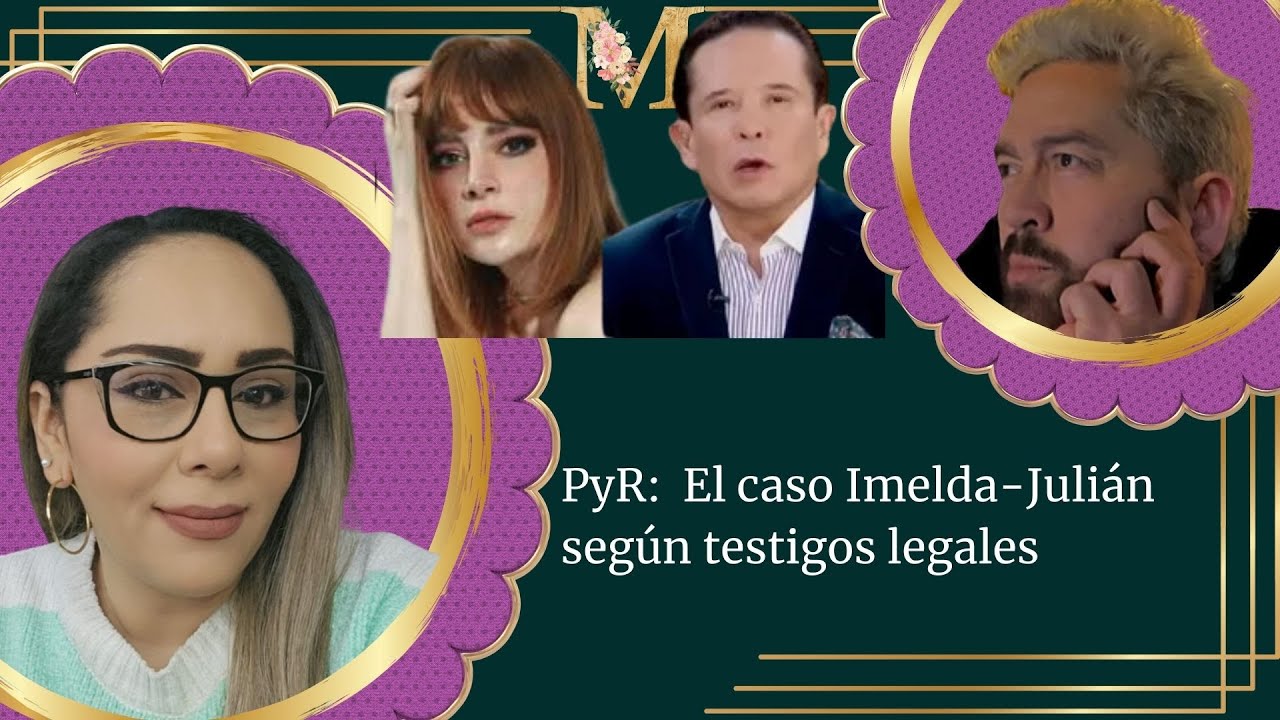 PyR:  El caso Imelda-Julián según testigos legales