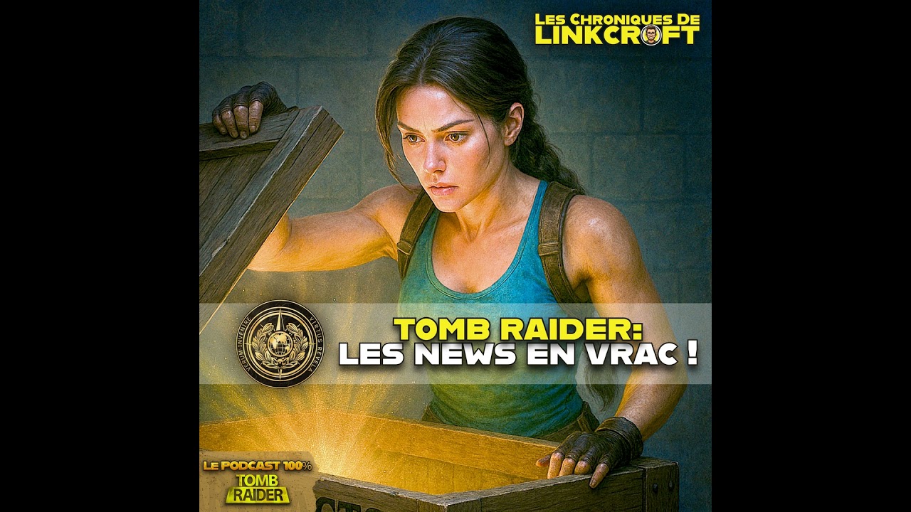 #18 - Les News TOMB RAIDER en vrac…