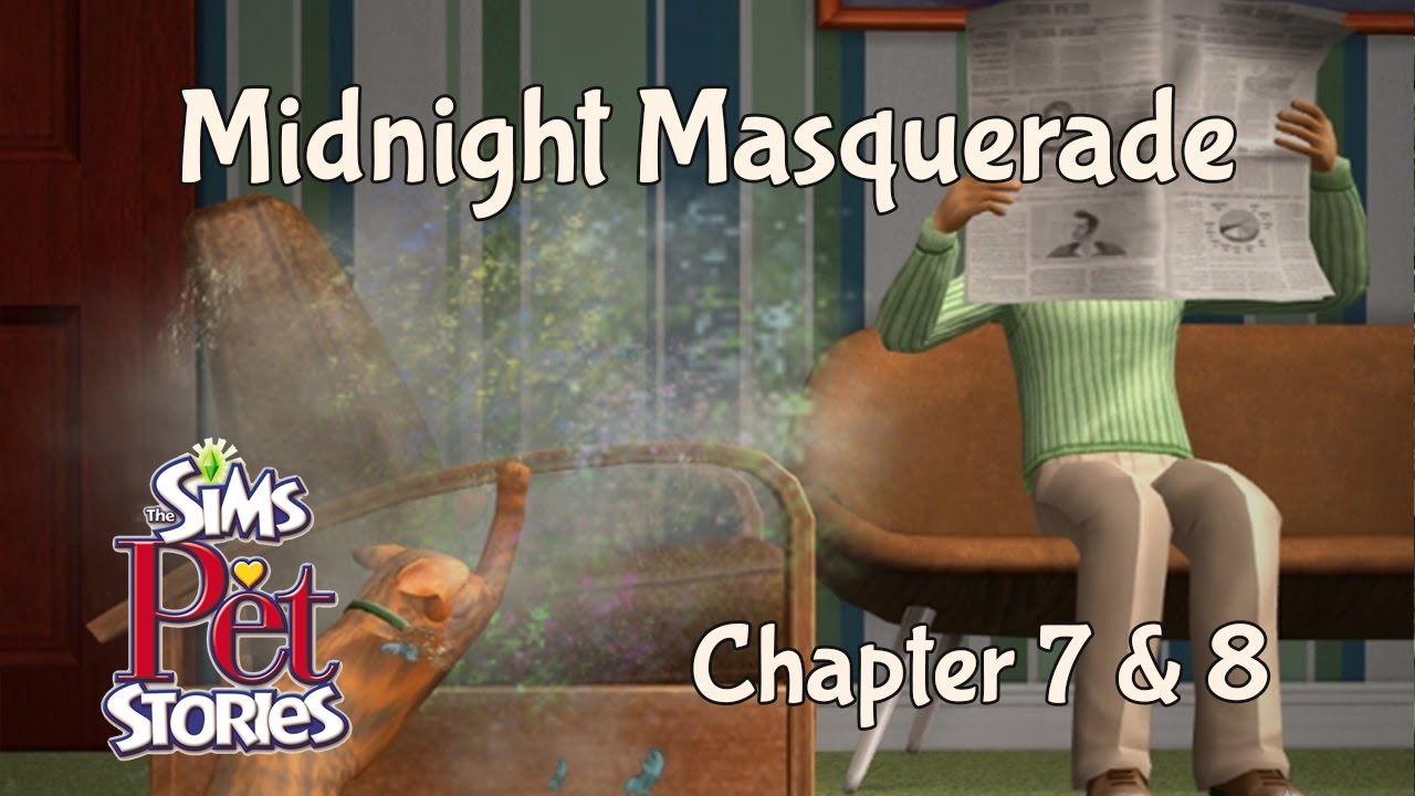 The Sims Pet Stories: Midnight Masquerade Chapter 7 & 8