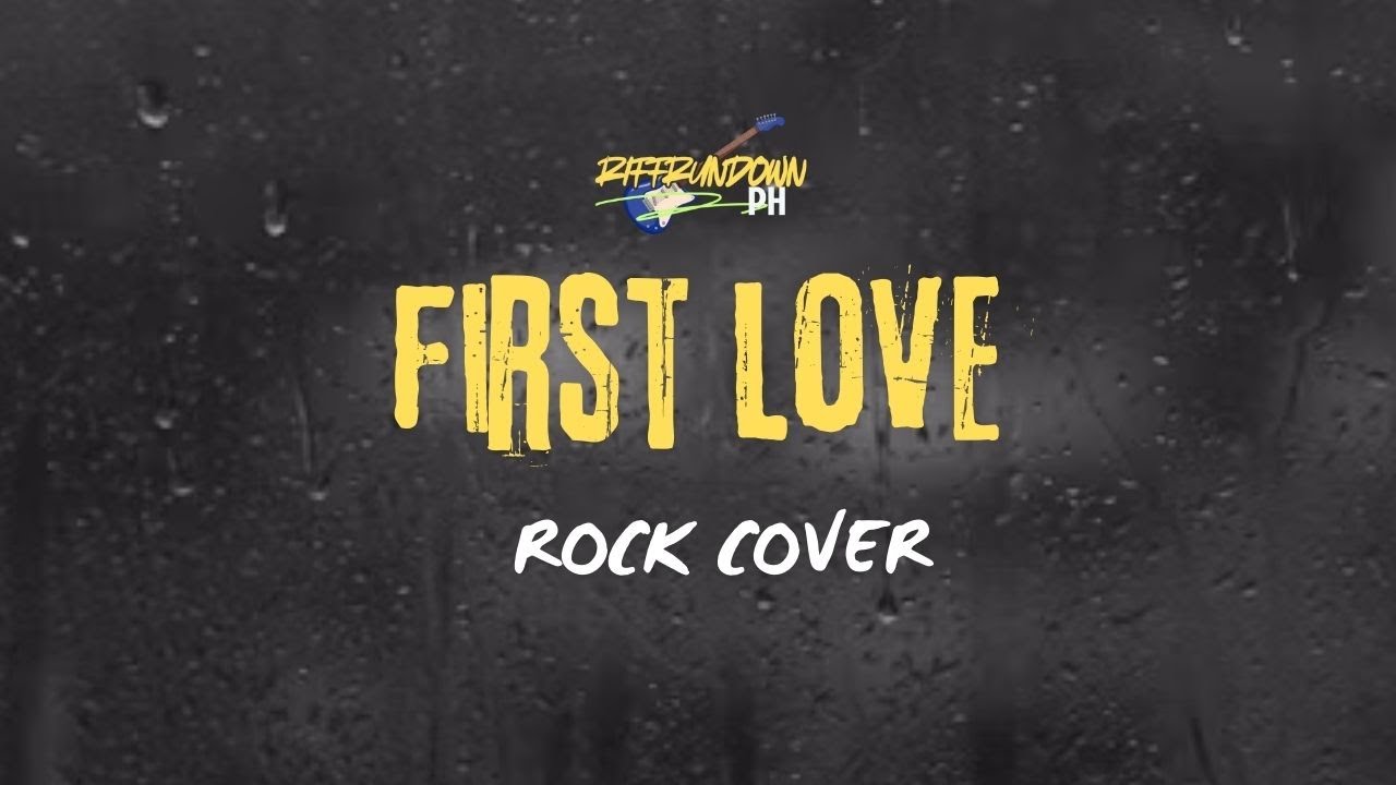 RiffRundown Ph - First Love (Rock Cover)