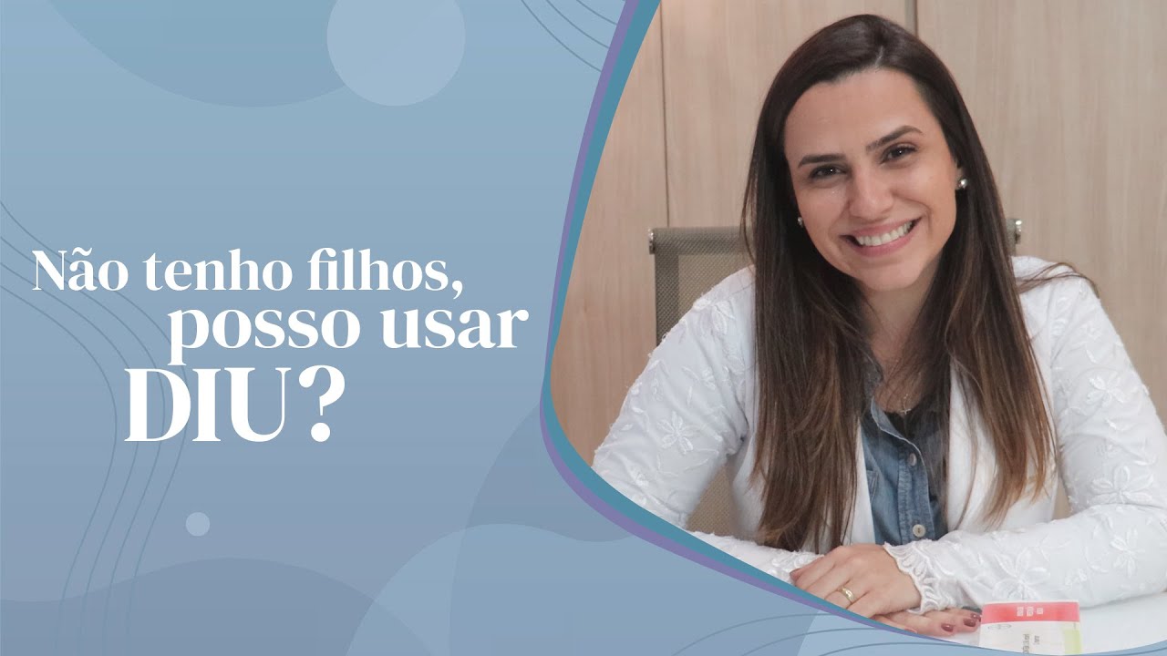 N&atilde;o tenho filhos, posso usar DIU?