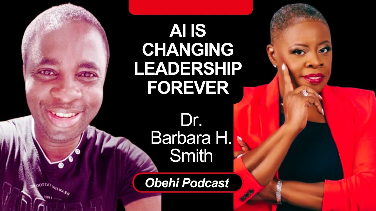 AI is Changing Leadership Forever: How to Lead the Change with Dr. Barbara H. Smith | Obehi Podcast
