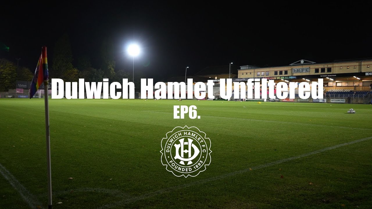 DULWICH HAMLET UNFILTERED | EPISODE 6