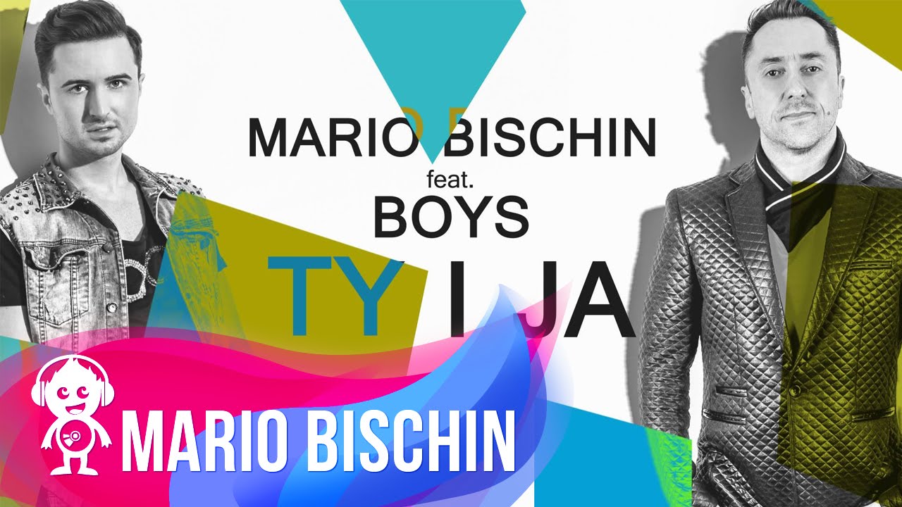 MARIO BISCHIN feat BOYS - TY I JA ( NOWOŚĆ 2015 )