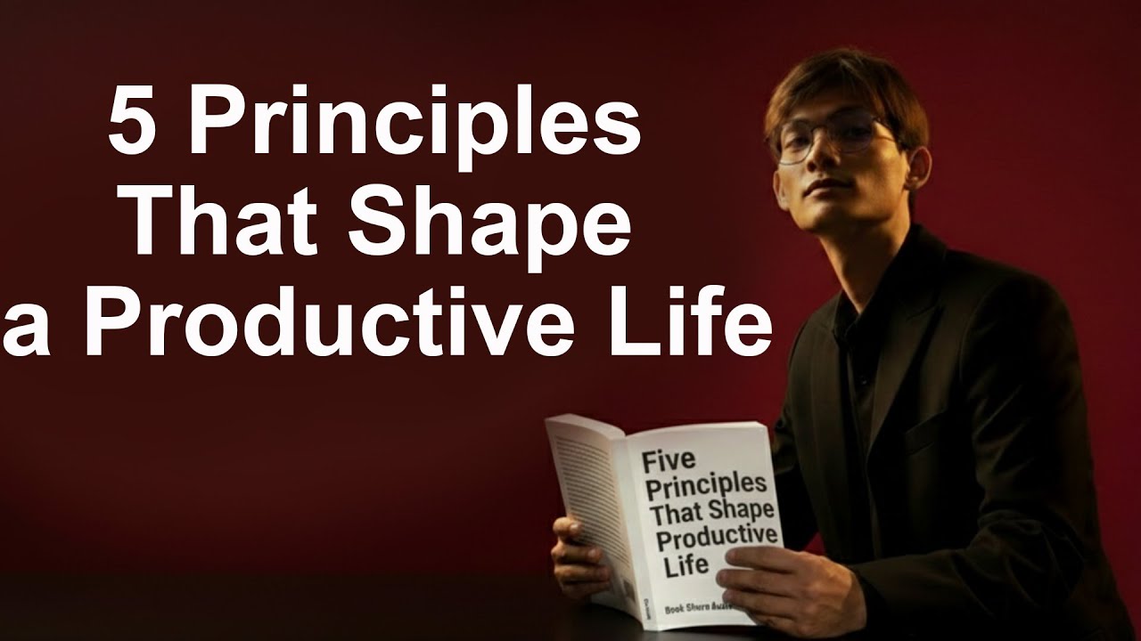 Five Principles That Shape a Productive Life | Audiobook