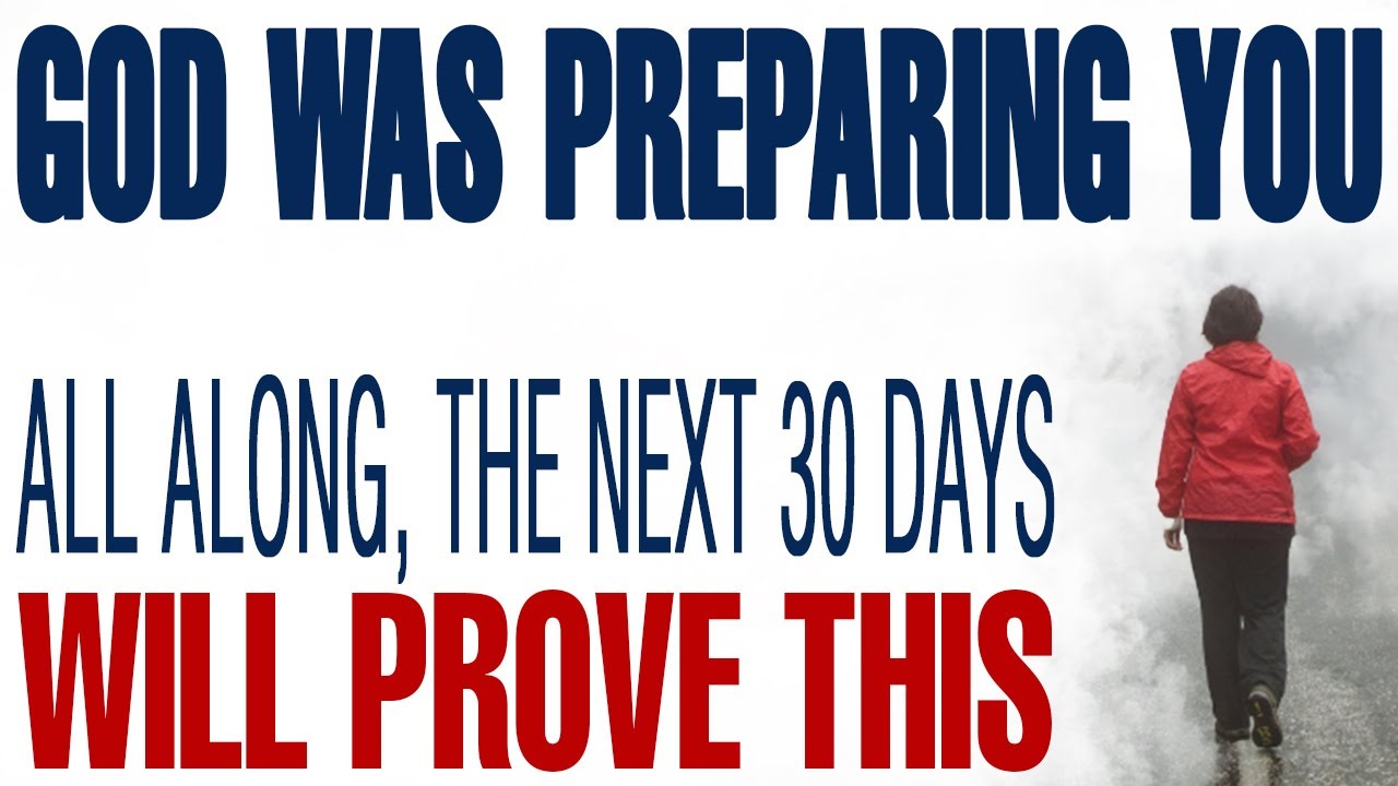 THE NEXT 30 DAYS WILL PROVE GOD WAS PREPARING YOU ALL ALONG - CHRISTIAN MOTIVATION