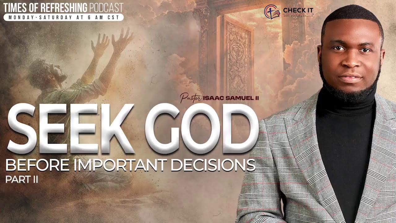 Seek God Before Important Decisions | PT2 | Times of Refreshing Podcast