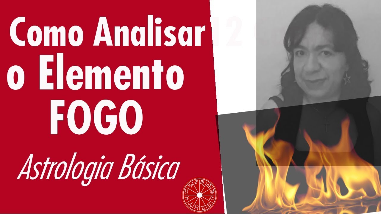 Como Analisar o Elemento e os Signos do Fogo? ♈ ♌♐
