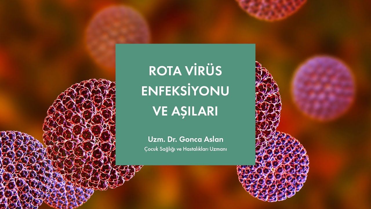 Rota Virüs Enfeksiyonu ve Aşıları - Uzm. Dr. Gonca Aslan