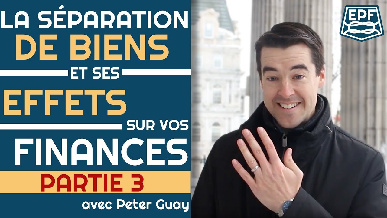 La séparation de biens et ses effets sur vos finances | Ensemble pour vos finances avec Peter Guay