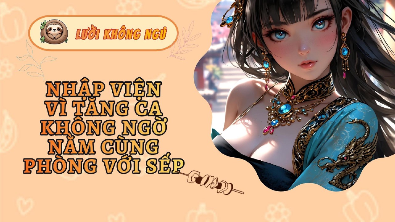 [TRUYỆN AUDIO] [FULL] NHẬP VIỆN VÌ TĂNG CA, KHÔNG NGỜ NẰM CÙNG PHÒNG VỚI SẾP | Lười Không Ngủ