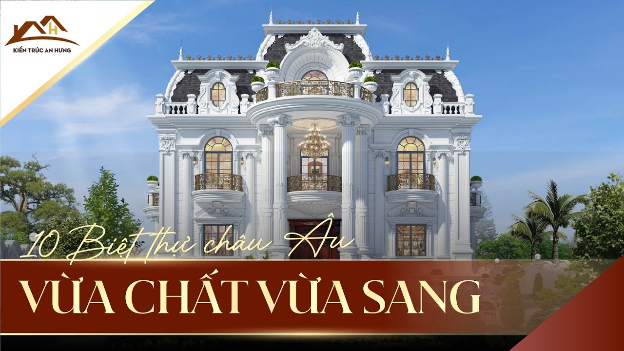 TOP 10 THIẾT KẾ BIỆT THỰ CHÂU ÂU VỪA CHẤT VỪA SANG 2020