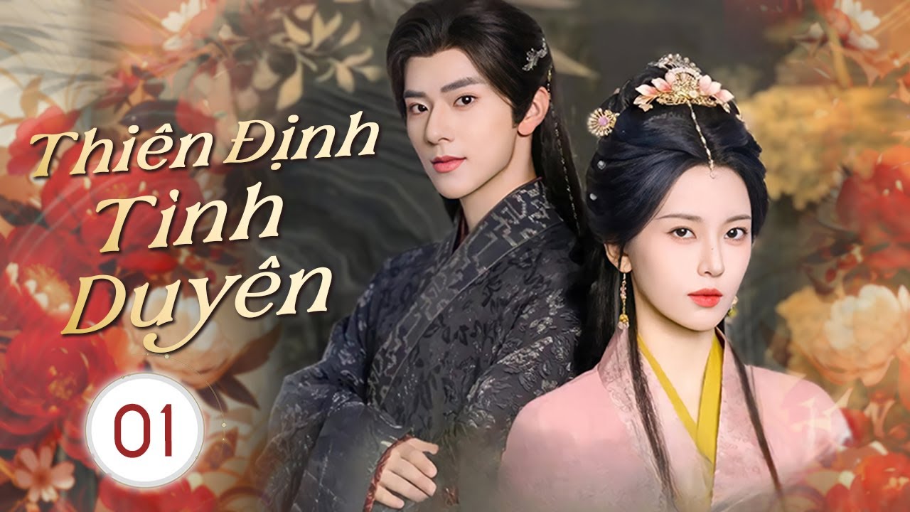 THIÊN ĐỊNH TÌNH DUYÊN - Tập 01 | Thiên Kim Tể Tướng Khiến Vương Gia Say Đắm, Liên Thủ Phá Kỳ Án