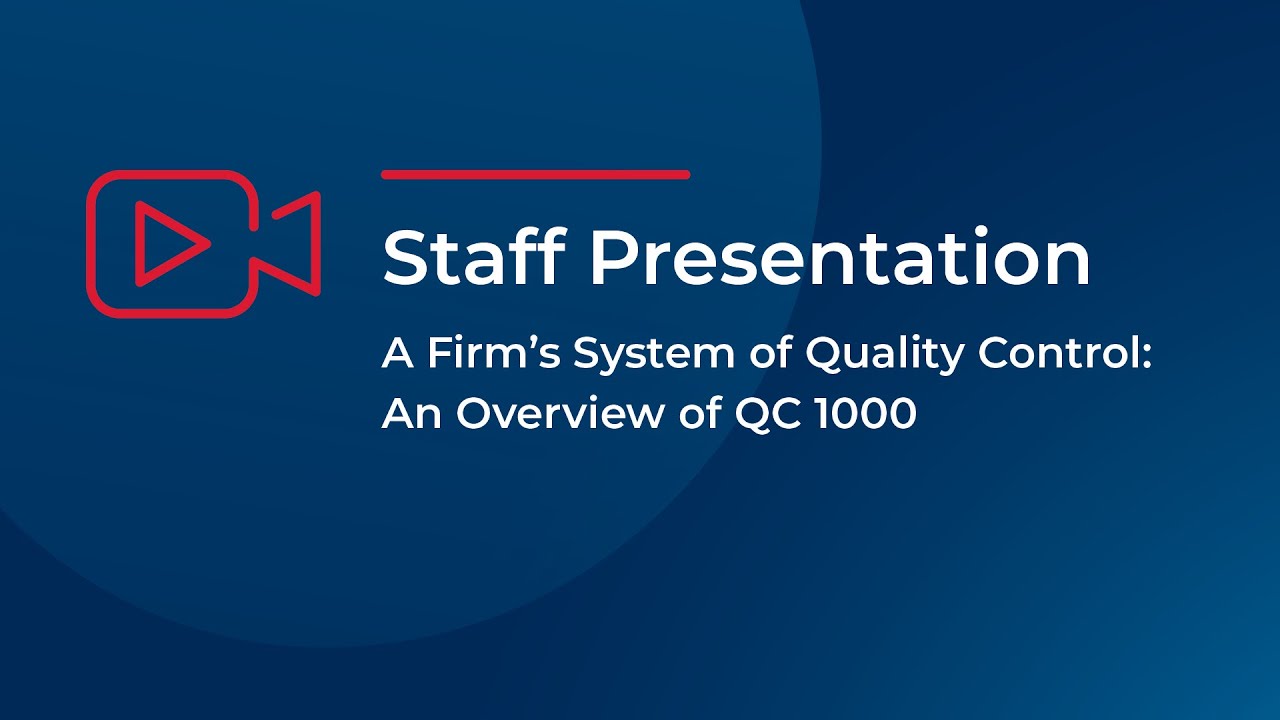 Staff Presentation: A Firm's System of Quality Control: An Overview of QC 1000