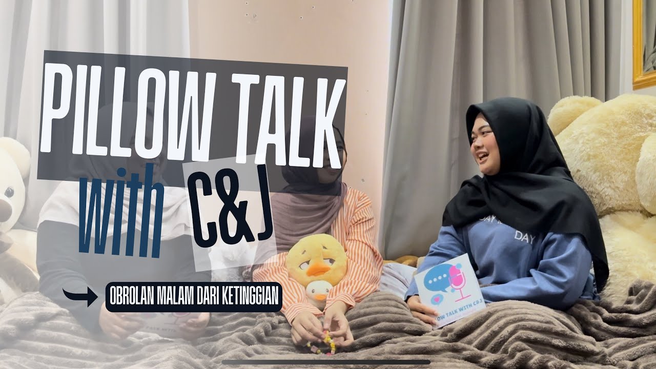 Pillow Talk with C&J | Obrolan Malam dari Ketinggian⛰️