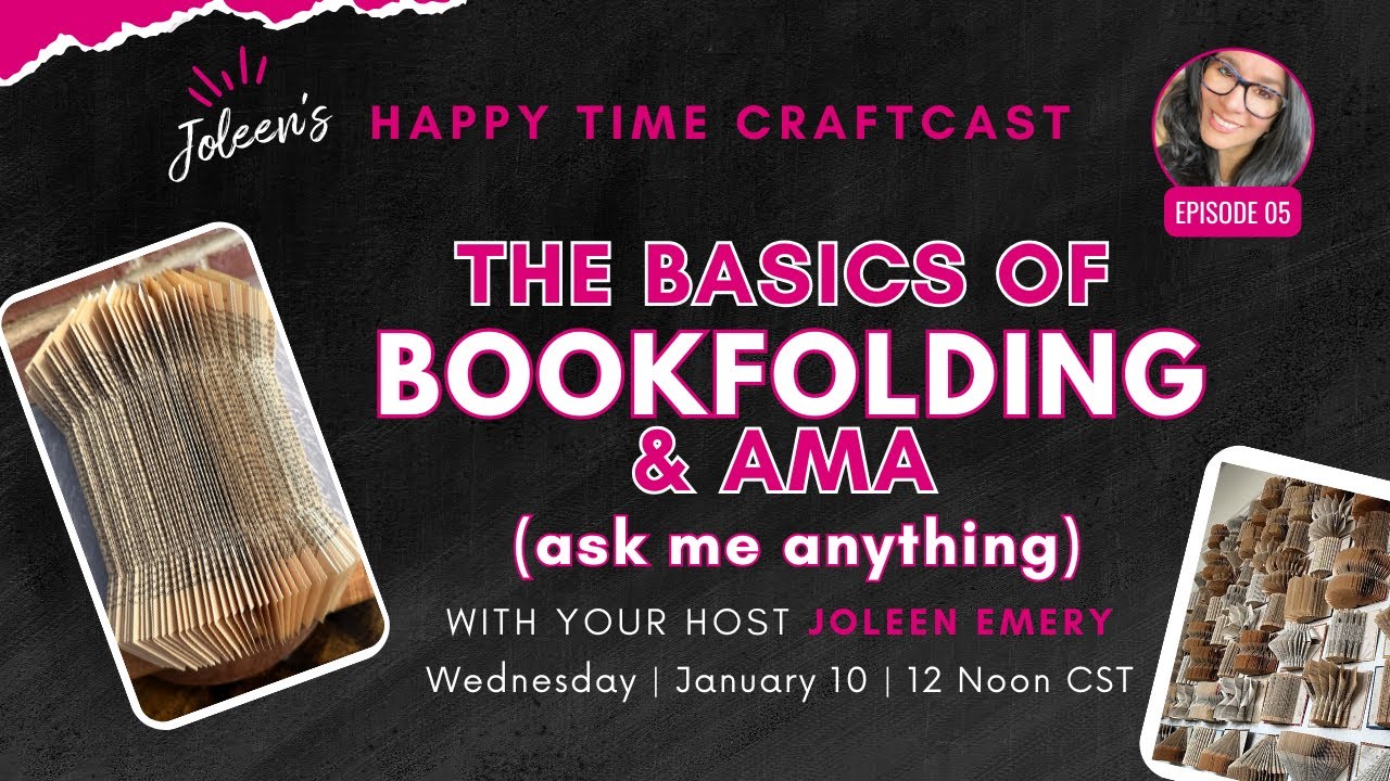 The Basics of Bookfolding and AMA (ask me anything) - Happy Time Craftcast #05