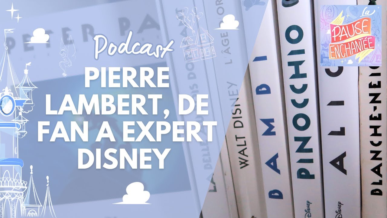 PODCAST - Pierre Lambert, de passionné Disney à auteur