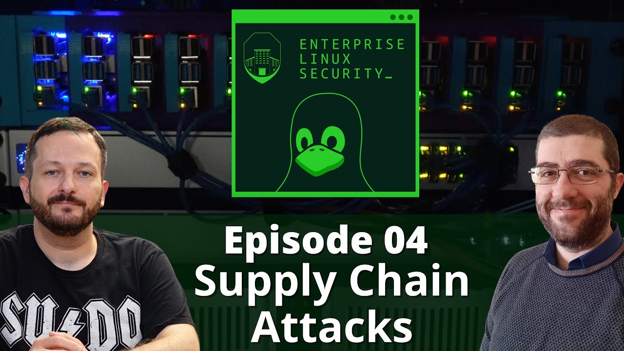 Enterprise Linux Security Episode 04 - Supply Chain Attacks