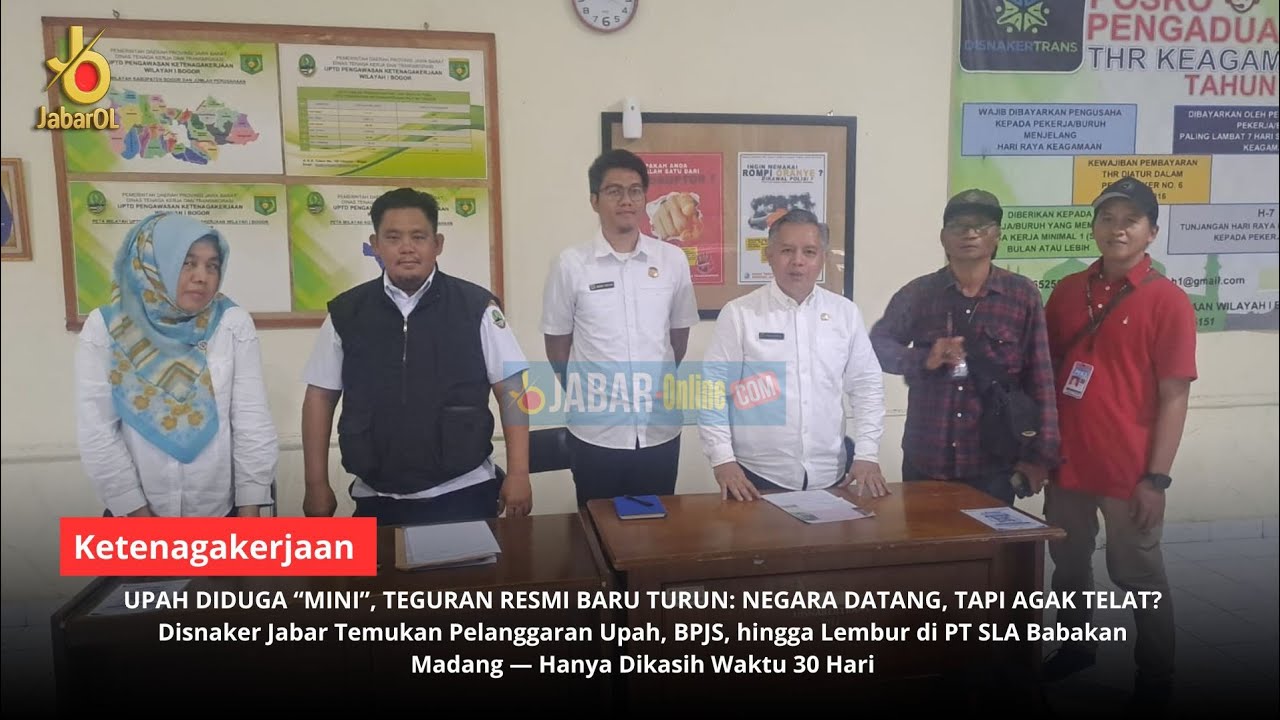 Hak Buruh Disisir, PT SLA Ditegur -- UPTD Disnaker Prov Jabar Lambat Gerak atau Memang Super Teliti?