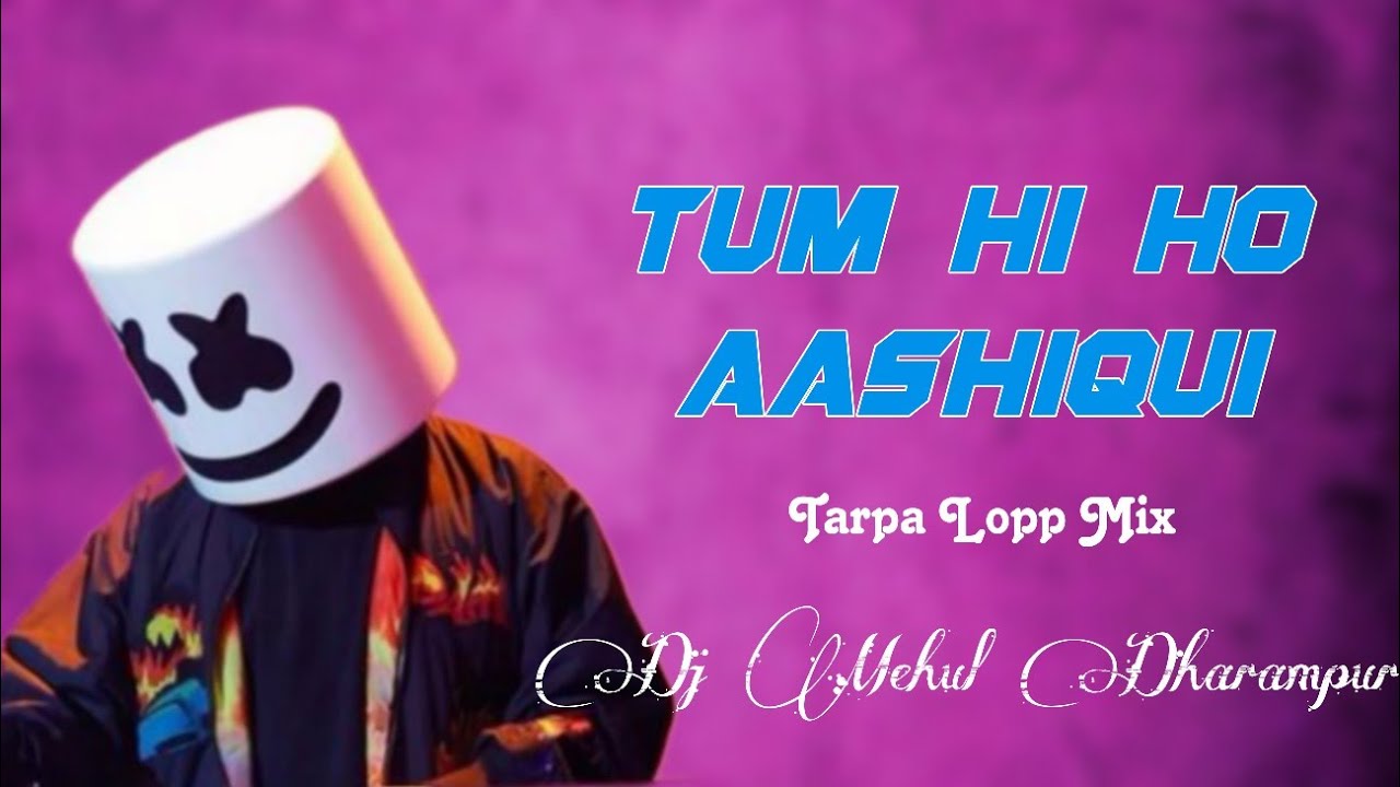 Tum Hi Ho Song Aashiqui | tarpa tur ton lopp Mix | Dj Mehul Dharampur