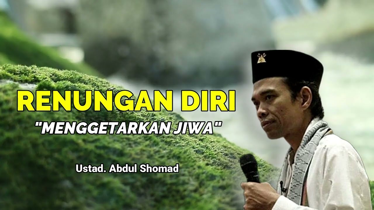 RENUNGAN DIRI MENGGETARKAN JIWA Ustad. Abdul Shomad