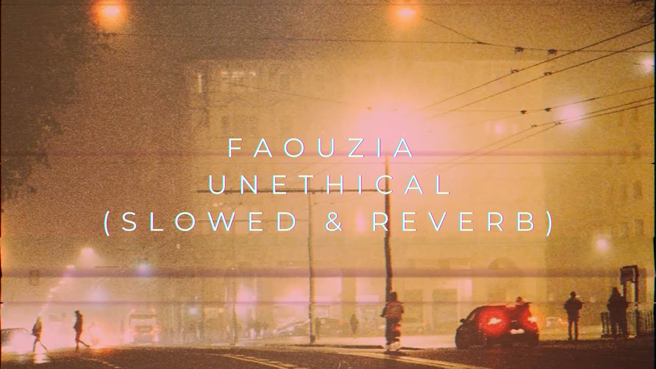 Faouzia - UNETHICAL (Slowed + Reverb)