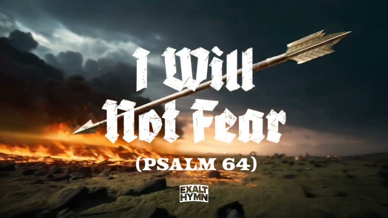 I Will Not Fear (Psalm 64) – Exalt Hymn feat. Lorenzo Sessions