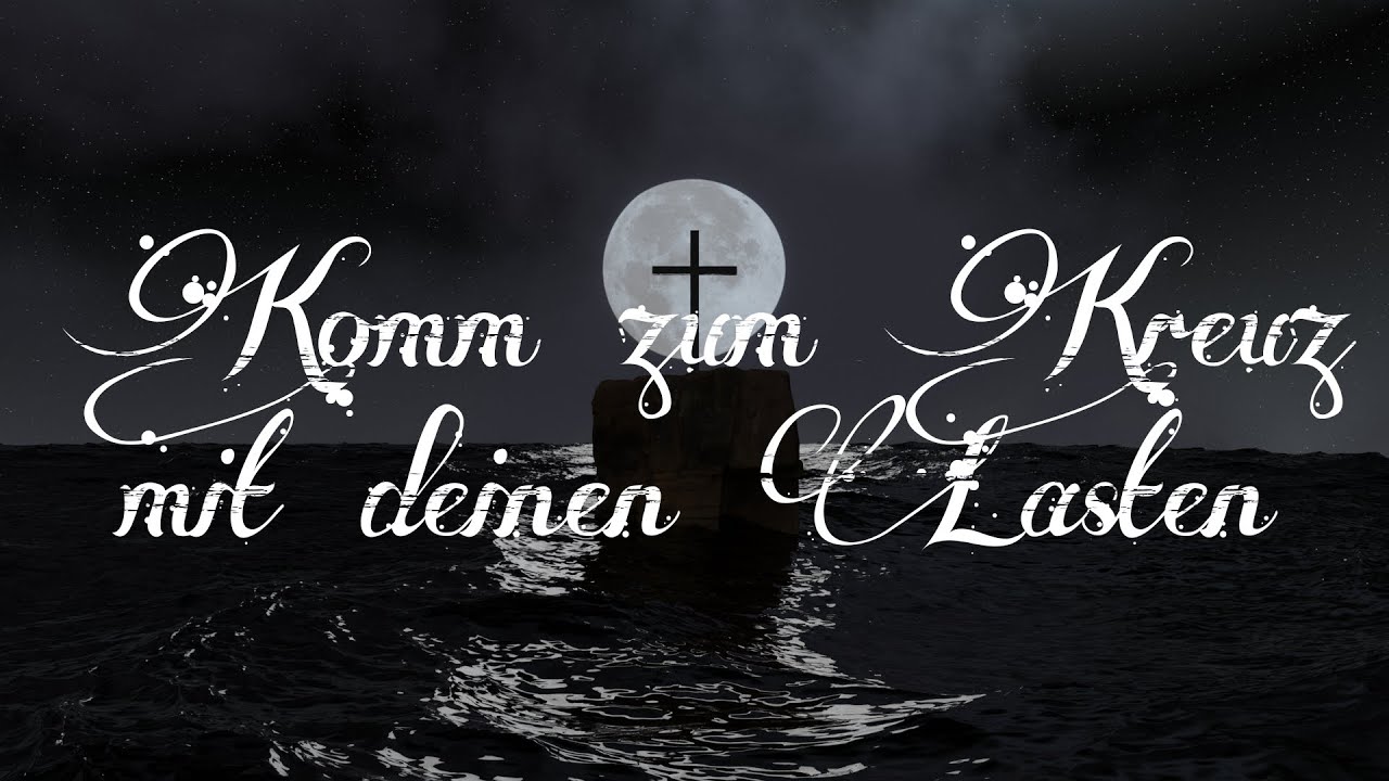 Komm zum Kreuz mit deinen Lasten
