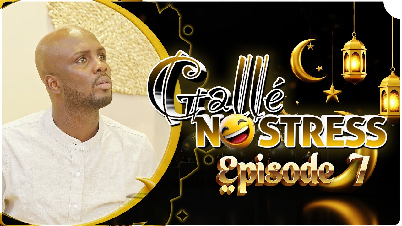 GALLÉ NO STRESS (RAMADAN) - EPISODE 7