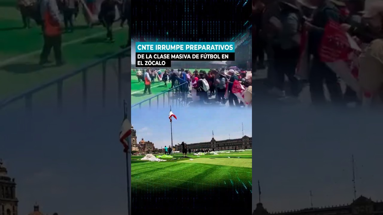 📢 CNTE irrumpe en el Z&oacute;calo durante preparativos de clase masiva de f&uacute;tbol⚽