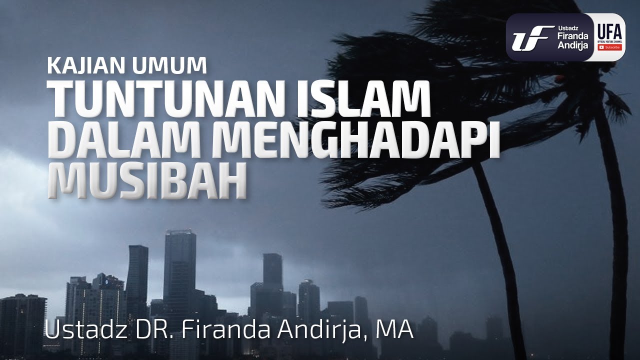 Tuntunan islam Dalam Menghadapi Musibah - Ustadz Dr. Firanda Andirja M.A