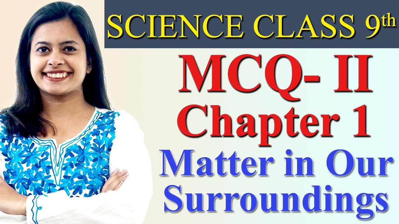 MCQ- II - Chapter 1 - Matter in Our Surroundings, Science Class 9th