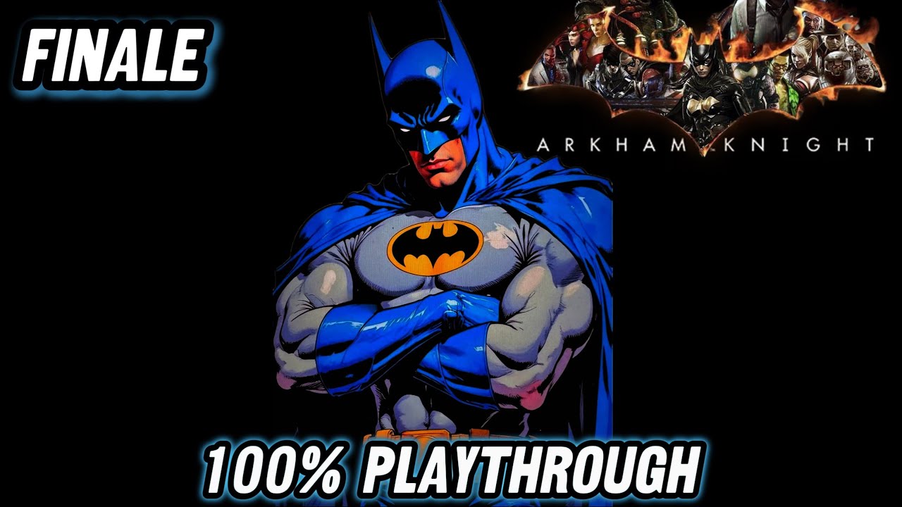 I AM BATMAN (FINALE) | 100% Playthough | Batman Arkham Knight