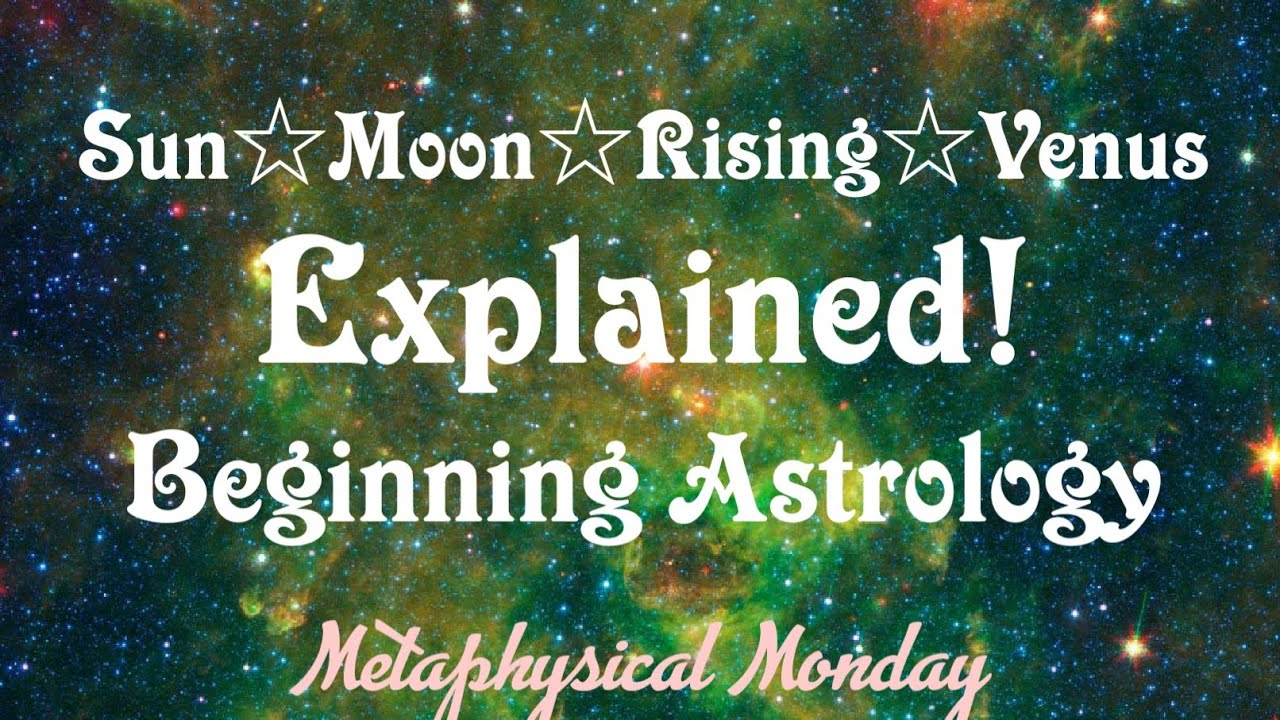 What is Sun, Moon, Rising and Venus Signs? Metaphysical Monday