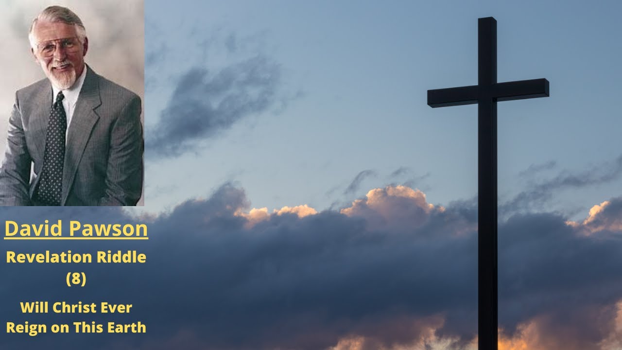 Revelation Riddle (Part 8): Will Christ Ever Reign on This Earth -- David Pawson