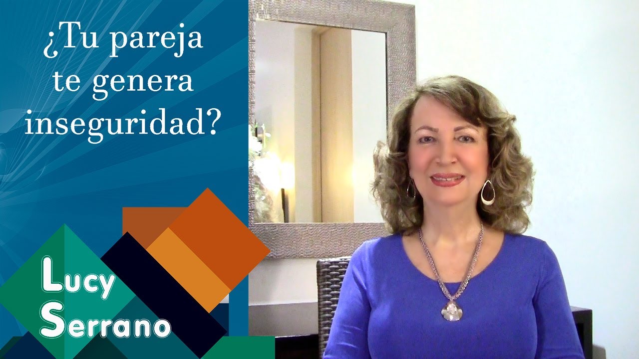¿Tu pareja te genera inseguridad? - Lucy Serrano
