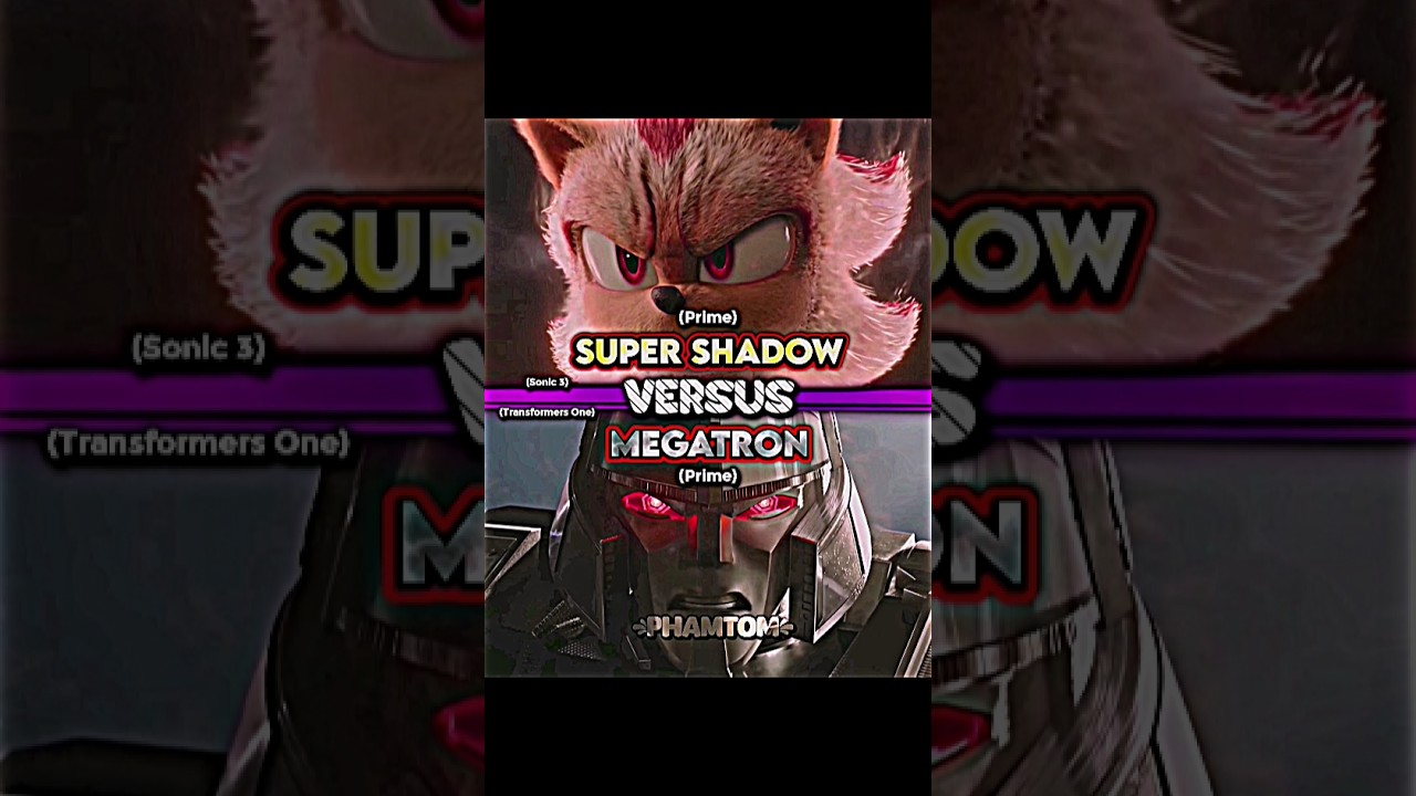 Super Shadow vs Megatron #edit