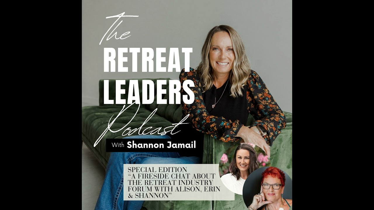 A Special Edition: A Fireside Chat about The Retreat Industry Forum with Alison, Erin & Shannon