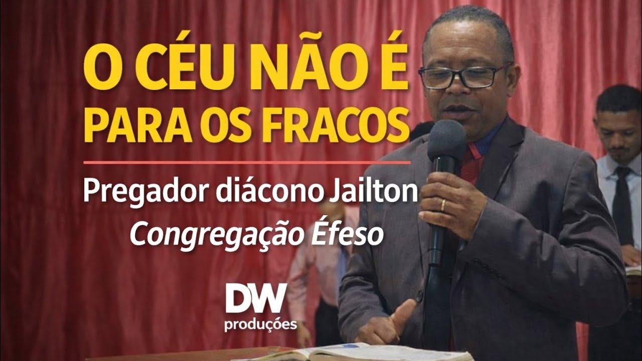 O céu não é para os fracos (pregador diácono Jailton Monteiro)