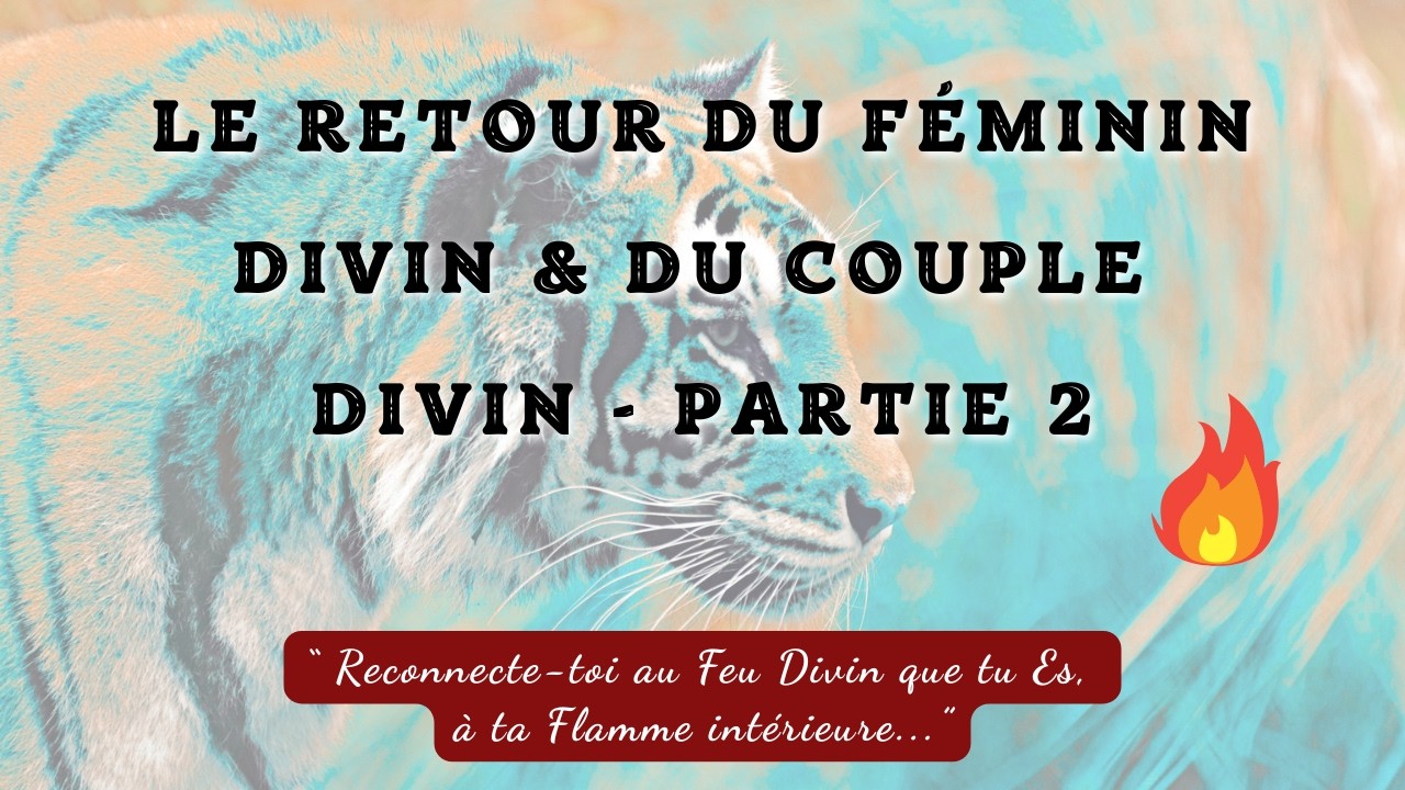 🔥 (Partie 2) Flammes Jumelles & Chemin d'Ascension : LE RETOUR DU FÉMININ DIVIN & DU COUPLE DIVIN 🌹