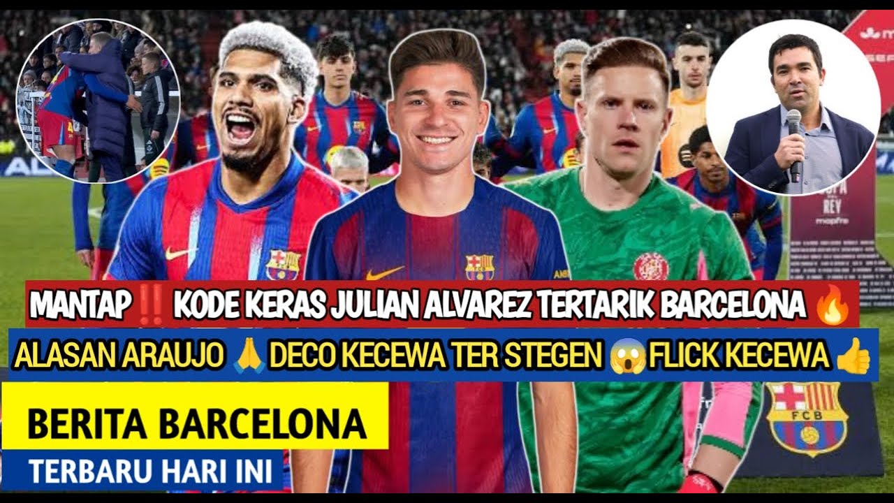 Mantap‼️Kode Keras Alvarez otw Barca🔥Deco Kecewa Ter stegen😱Hansi Flick tak puas🙏Alasan Araujo👍Barca