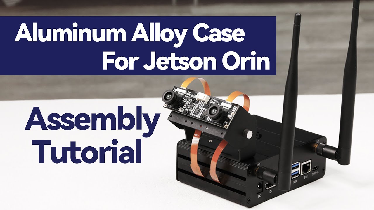 JETSON ORIN CASE A-Assembly Tutorial, Aluminum Alloy Case For Jetson Orin, With Camera Holder