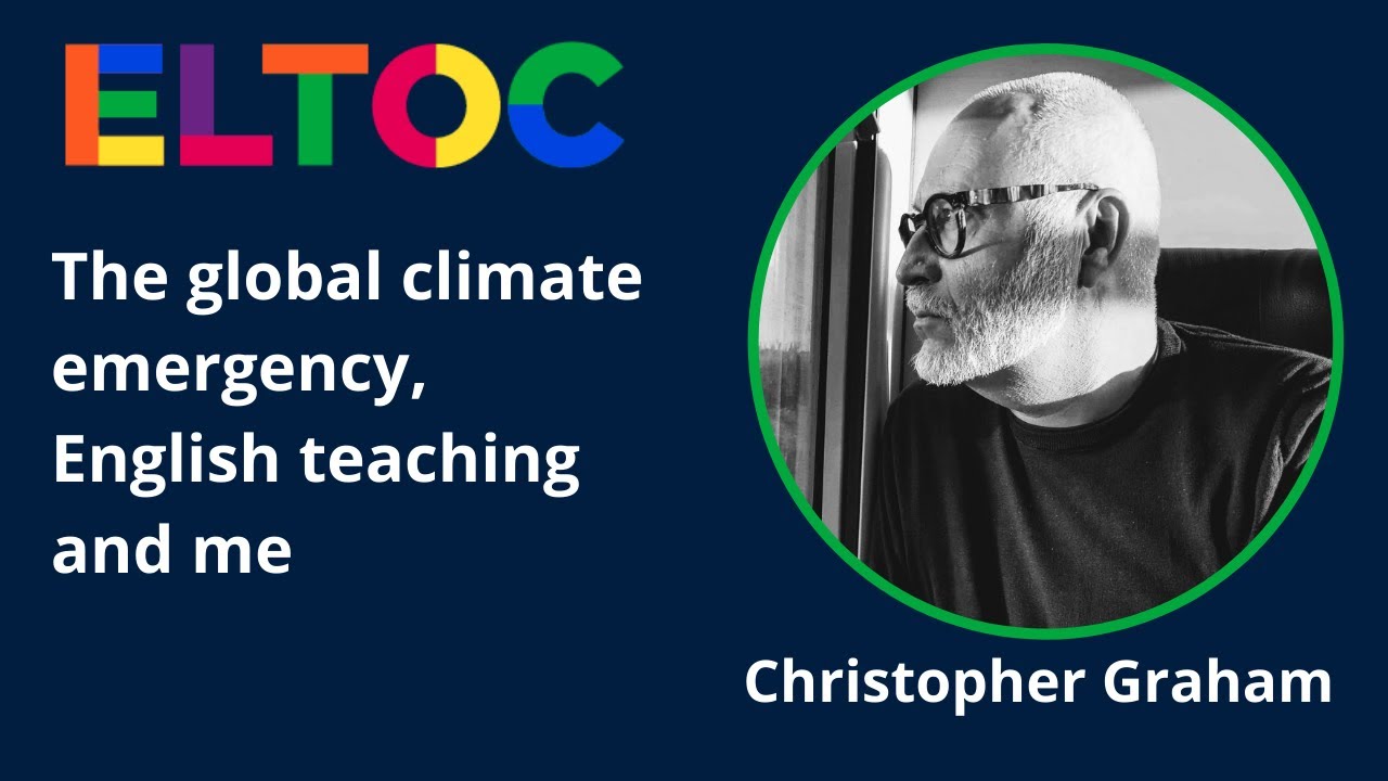 The global climate emergency, English teaching and me - Christopher Graham | ELTOC CH1