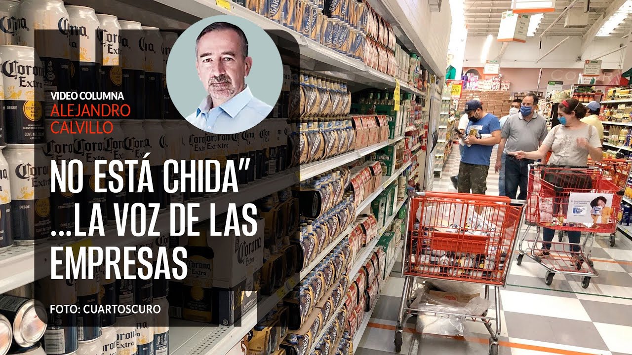 No está Chida” …la Voz de las Empresas. Por Alejandro Calvillo | Video columna